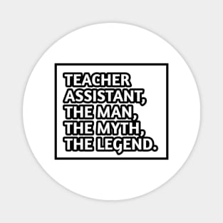 Teacher Assistant The Man The Myth The Legend, Gift for male teacher assistant Magnet